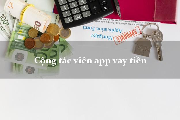 Cộng tác viên app vay tiền