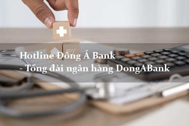 Hotline Đông Á Bank - Tổng đài ngân hàng DongABank