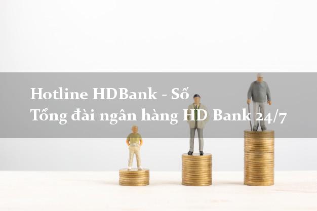 Hotline HDBank - Số Tổng đài ngân hàng HD Bank 24/7