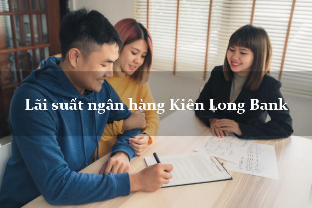 Lãi suất ngân hàng Kiên Long Bank