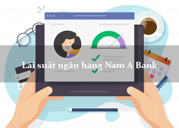 Lãi suất ngân hàng Nam A Bank